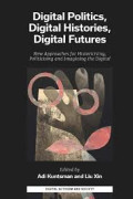 DIGITAL POLITICS, DIGITAL HISTORIES, DIGITAL FUTURES