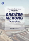 Dinamika Kerja Sama Subregional di Asia Tenggara: Greater Mekong Subregion